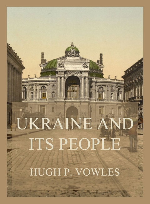 Ukraine and its People - Hugh P. Vowles