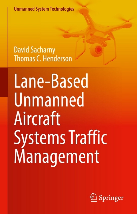 Lane-Based Unmanned Aircraft Systems Traffic Management - David Sacharny, Thomas C. Henderson