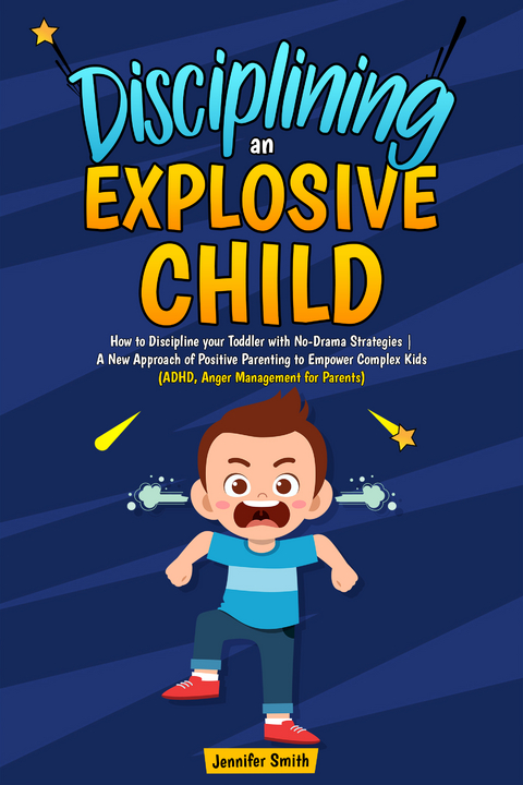 Disciplining an Explosive Child - Jennifer Smith