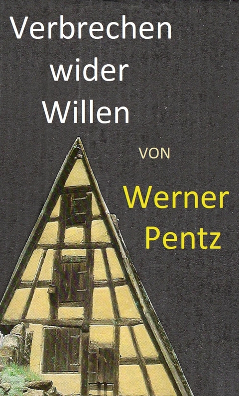 Verbrechen wider Willen -  Werner Pentz