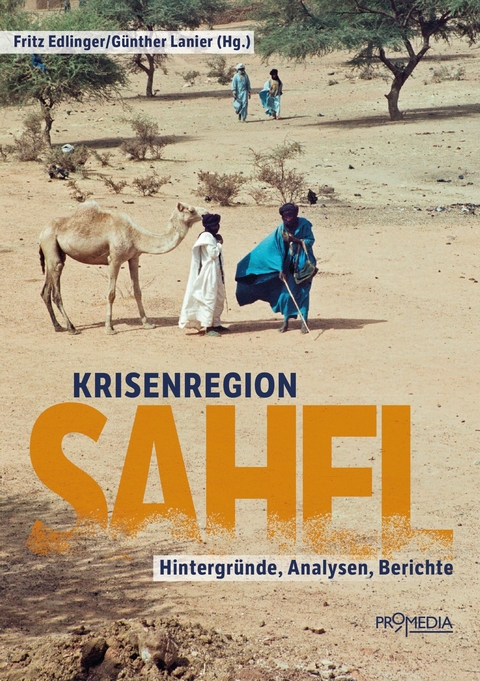 Krisenregion Sahel - Christoph Gütermann, Georges Hallermayer, Ishraga Mustafa Hamid, Werner Ruf, Franz Schmidjell, Mariam Wagialla, Charlotte Wiedemann, Elisabeth Förg, Birgit Mayerhofer, Tobias Orischnig, Markus Schauta