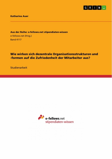 Wie wirken sich dezentrale Organisationsstrukturen und -formen auf die Zufriedenheit der Mitarbeiter aus? - Katharina Auer