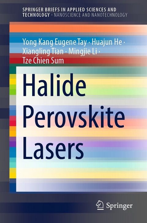 Halide Perovskite Lasers - Yong Kang Eugene Tay, Huajun He, Xiangling Tian, Mingjie Li, Tze Chien Sum