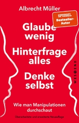 Glaube wenig, hinterfrage alles, denke selbst - Albrecht Müller