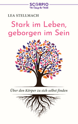 Stark im Leben, geborgen im Sein - Lea Stellmach