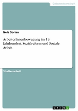 ArbeiterInnenbewegung im 19. Jahrhundert. Sozialreform und Soziale Arbeit - Nele Sorian