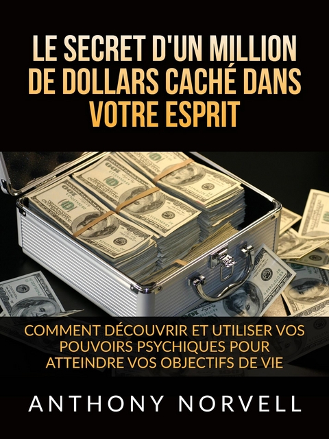 Le Secret d'un million de dollars caché dans votre Esprit (Traduit) - Anthony Norvell