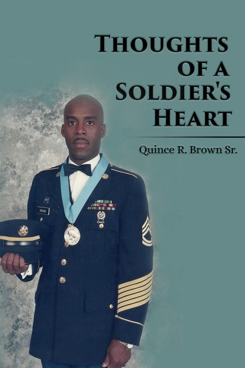 Thoughts of a Soldier's Heart - Quince R. Brown Sr.