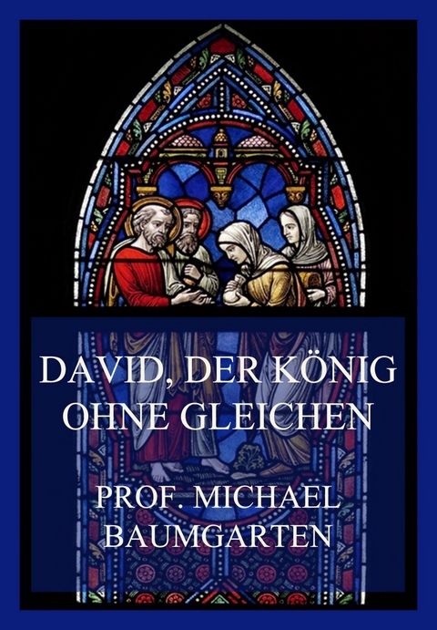 David, der König ohne Gleichen - Prof. Michael Baumgarten