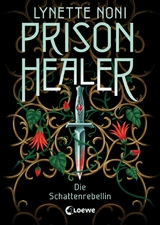 Prison Healer (Band 2) - Die Schattenrebellin - Lynette Noni