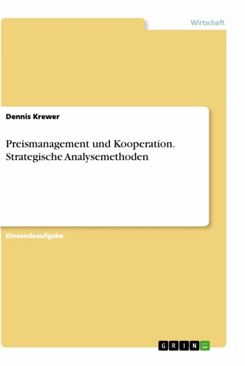 Preismanagement und Kooperation. Strategische Analysemethoden - Dennis Krewer