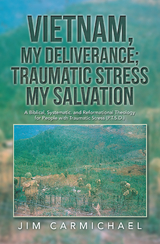 Vietnam, My Deliverance; Traumatic Stress, My Salvation -  Jim Carmichael