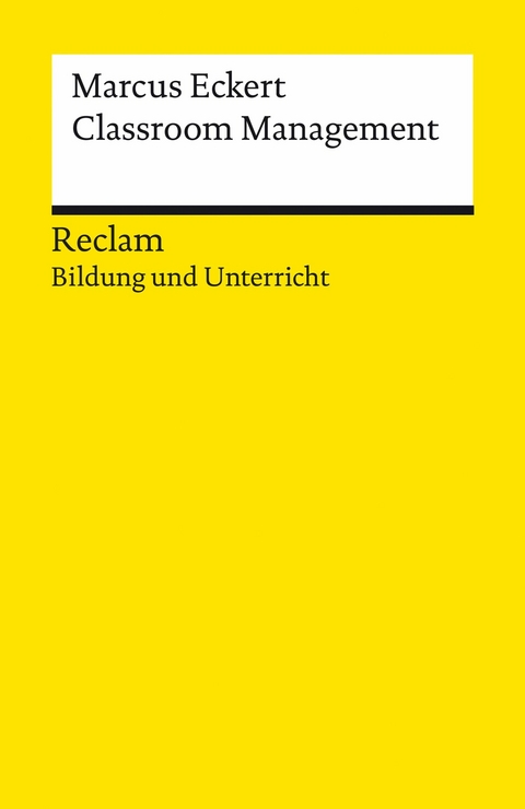 Classroom Management. Strategien für die Gestaltung einer produktiven Lernumgebung. Reclam Bildung und Unterricht -  Marcus Eckert