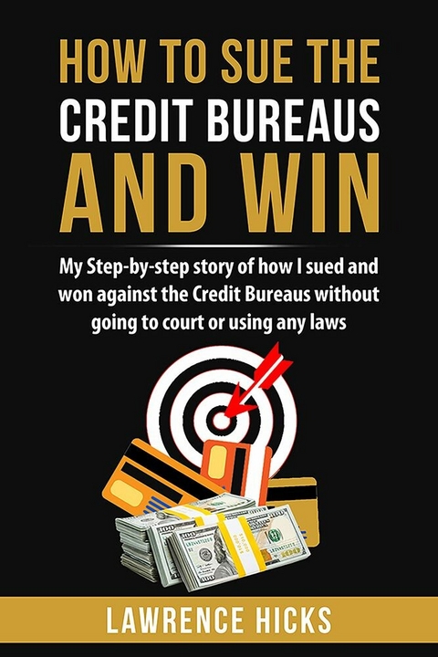 How to Sue the Credit Bureaus and Win -  Lawrence Hicks