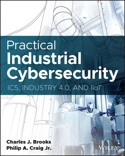 Practical Industrial Cybersecurity - Charles J. Brooks, Philip A. Craig