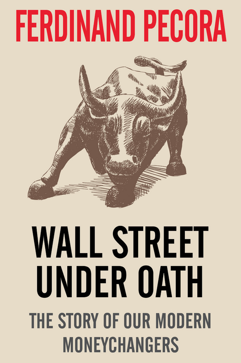 Wall Street Under Oath: The Story of Our Modern Money Changers -  Ferdinand Pecora