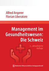 Management im Gesundheitswesen: Die Schweiz - Alfred Angerer, Florian Liberatore