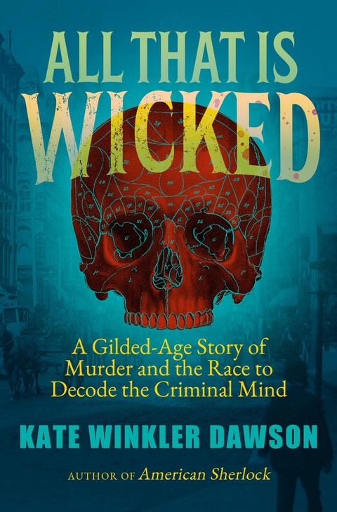 All That is Wicked -  Kate Winkler Dawson