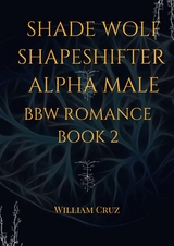 Shade Wolf Shapeshifter Alpha Male Bbw Romance Book 2 - William Cruz