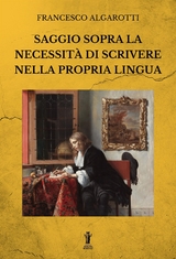 Saggio sopra la necessità di scrivere nella propria lingua - Francesco Algarotti