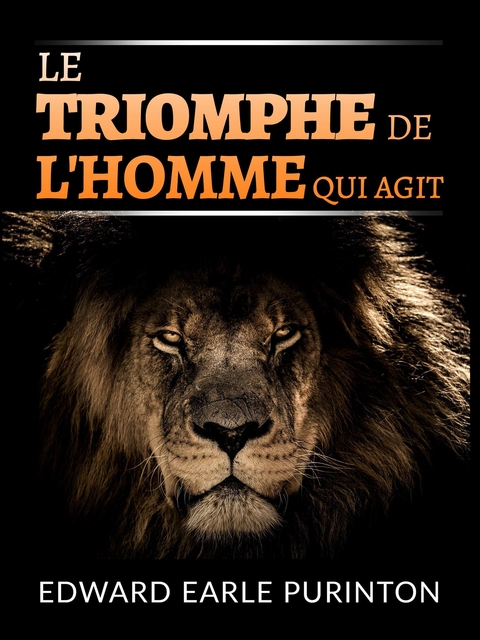 Le Triomphe de l'Homme qui Agit (Traduit) - Edward Earle Purinton