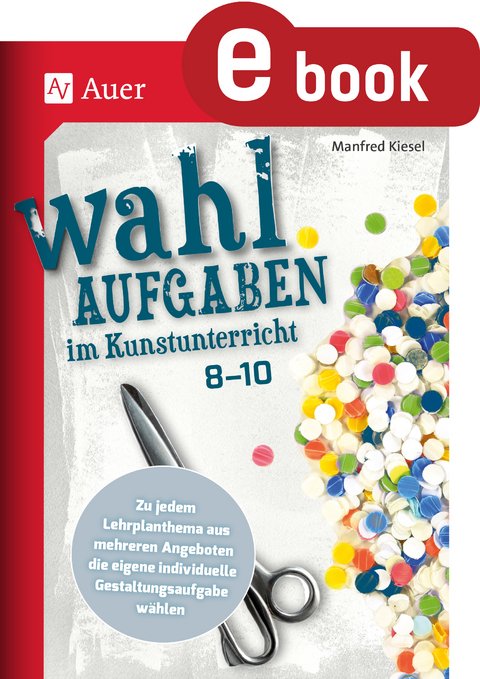 Wahlaufgaben im Kunstunterricht Kl. 8-10 - Manfred Kiesel