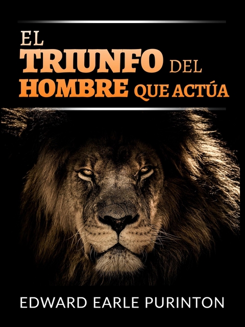 El Triunfo del Hombre que Actúa (Traducido) - Edward Earle Purinton