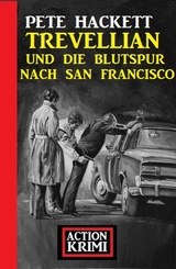 Trevellian und die Blutspur nach San Francisco: Action Krimi - Pete Hackett