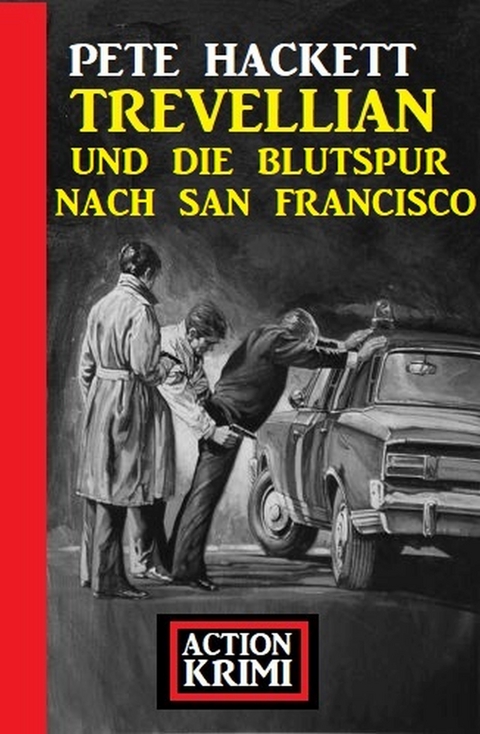 Trevellian und die Blutspur nach San Francisco: Action Krimi - Pete Hackett