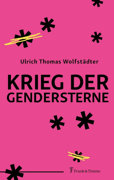 Krieg der Gendersterne -  Ulrich Thomas Wolfstädter