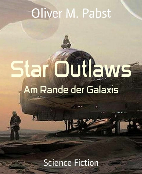 Star Outlaws - Oliver M. Pabst