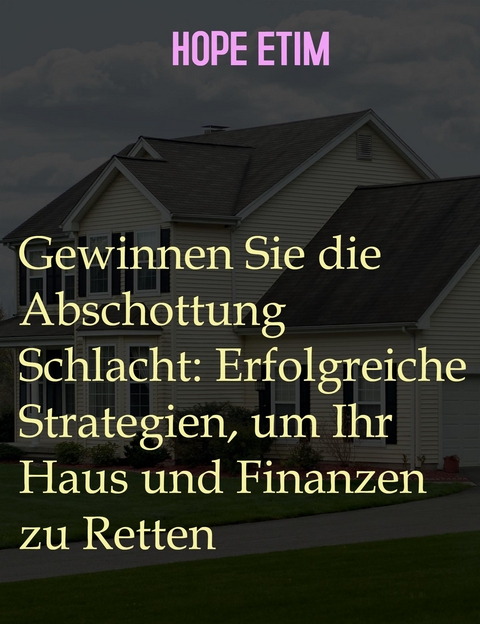 Gewinnen Sie die Abschottung Schlacht: Erfolgreiche Strategien, um Ihr Haus und Finanzen zu Retten - Hope Etim