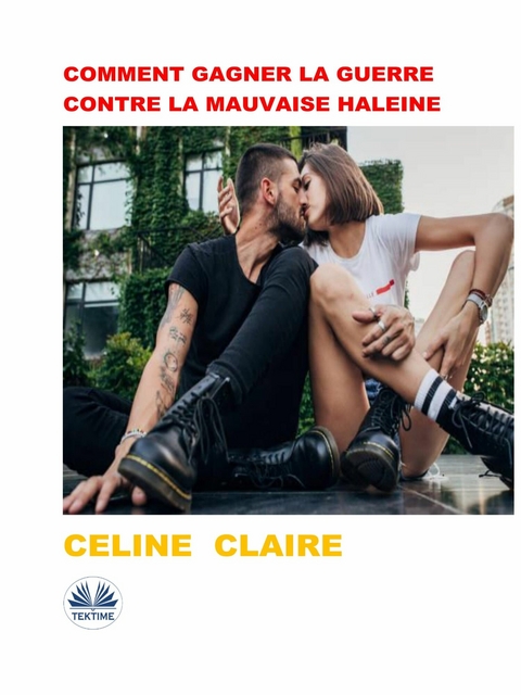 Comment Gagner La Guerre Contre La Mauvaise Haleine - Celine Claire