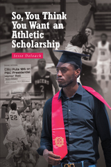 So, You Think You Want an Athletic Scholarship - Jesse Deloach