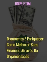 Orçamento e Enriquecer: Como Melhorar Suas Finanças por Orçamentação - Hope Etim