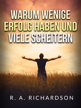 Warum wenige erfolg haben und viele scheitern (Übersetzt) - R. A. Richardson