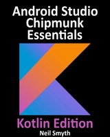 Android Studio Chipmunk Essentials - Kotlin Edition : Developing Android Apps Using Android Studio 2021.2.1 and Kotlin -  Neil Smyth