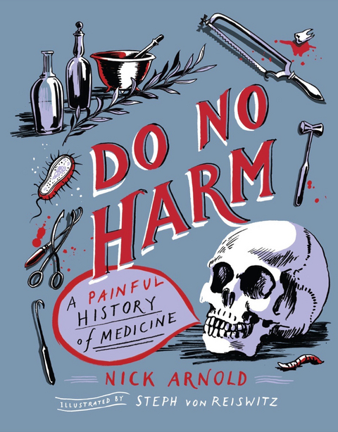 Do No Harm - A Painful History of Medicine -  Nick Arnold