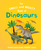 The Small and Mighty Book of Dinosaurs -  Clive Gifford