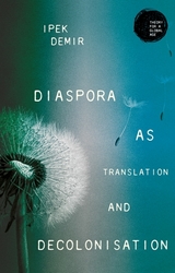 Diaspora as translation and decolonisation -  Ipek Demir