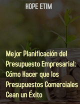 Mejor Planificación Del Presupuesto Empresarial: Cómo Hacer Que Los Presupuestos Comerciales Sean Un Éxito - Hope Etim