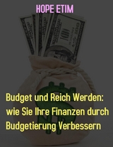 Budget und Reich Werden: wie Sie Ihre Finanzen durch Budgetierung Verbessern - Hope Etim