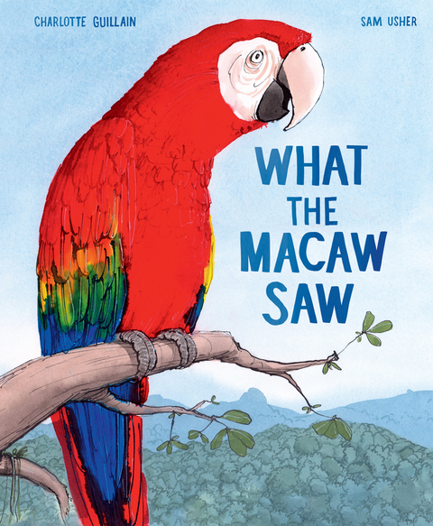 What the Macaw Saw -  Charlotte Guillain