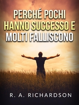 Perché pochi hanno successo e molti falliscono (Tradotto) - R. A. Richardson