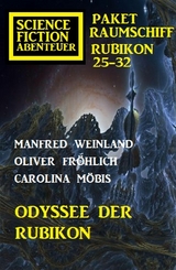 Odyssee der Rubikon: Science Fiction Abenteuer Paket Raumschiff Rubikon 25-32 - Manfred Weinland, Carolina Möbis, Oliver Fröhlich