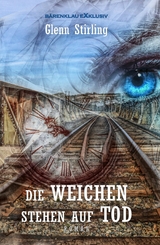 Die Weichen stehen auf Tod - Glenn Stirling