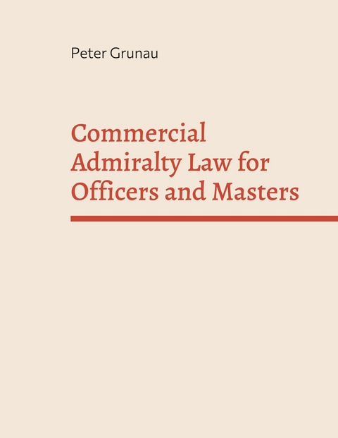 Commercial Admiralty Law for Officers and Masters - Peter Grunau