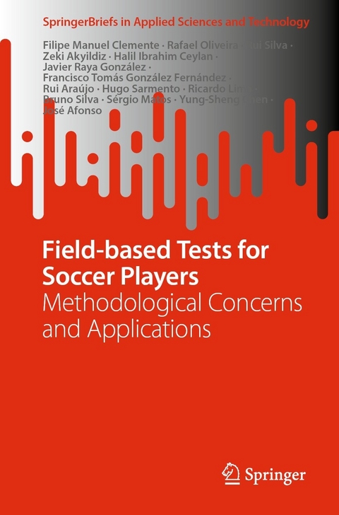 Field-based Tests for Soccer Players - Filipe Manuel Clemente, Rafael Oliveira, Rui Silva, Zeki Akyildiz, Halil Ibrahim Ceylan, Javier Raya González, Francisco Tomás González Fernández, Rui Araújo, Hugo Sarmento, Ricardo Lima, Bruno Silva, Sérgio Matos, Yung-Sheng Chen, José Afonso