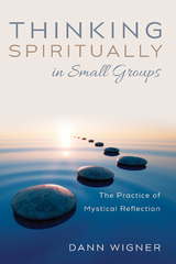 Thinking Spiritually in Small Groups -  Dann Wigner