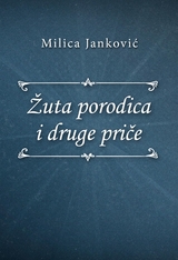 Žuta porodica i druge priče - Milica Janković